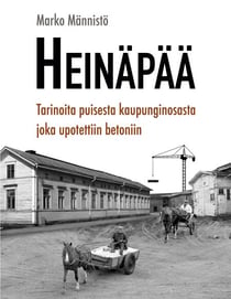 Heinäpää - Tarinoita puisesta kaupunginosasta joka upotettiin betoniin