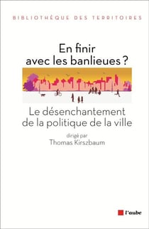 En finir avec les banlieues ? - Le désenchantement de la politique de la ville
