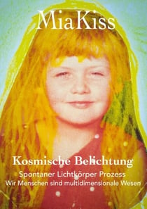 Kosmische Belichtung - Spontaner Lichtkörper Prozess, Wir Menschen sind multidimensionale Wesen
