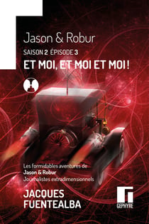 Les formidables aventures de Jason & Robur journalistes extradimensionnels saison 2 épisode 3 - S2E3 Et moi, et moi et moi !