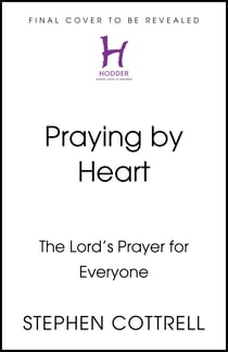 Praying by Heart: The Lord's Prayer for Everyone - The Lord's Prayer for Everyone