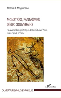 Monstres, fantasmes, dieux, souverains - La contraction symbolique de l'esprit chez Sade, Dick, Pnack et Bene
