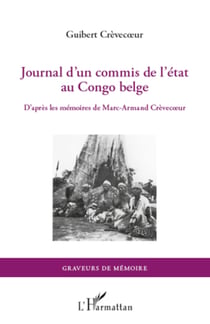 Journal d'un commis de l'Etat au Congo belge - D'après les mémoires de Marc-Armand Crèvecoeur