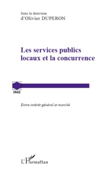 Les services publics locaux et la concurrence - Entre intérêt général et marché