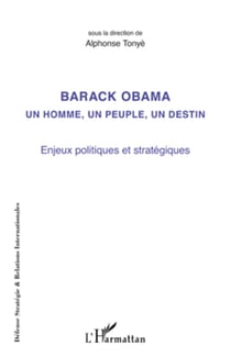 Barack Obama un homme, un peuple, un destin - Enjeux politiques et stratégiques