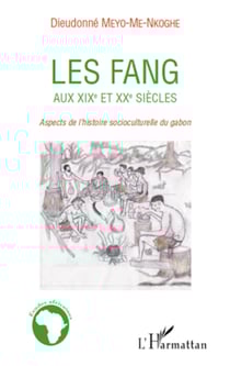 Les Fang aux XIXe et XXe siècles - Aspects de l'histoire socioculturelle du Gabon