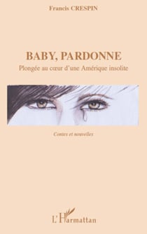 Baby, pardonne - Plongée au coeur d'une Amérique insolite - Contes et nouvelles