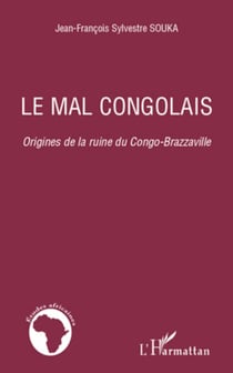 Le mal congolais - Origines de la ruine du Congo-Brazzaville