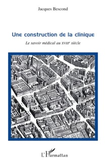 Une construction de la clinique - Le savoir médical au XVIIIe siècle