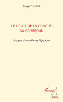 Le droit de la drogue au Cameroun - Analyse d'une réforme législative
