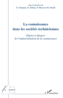 La connaissance dans les sociétés techniciennes - Enjeux et dangers de l'industrialisation de la connaissance