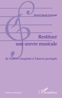 Restituer une oeuvre musicale - De l'oeuvre imaginée à l'oeuvre partagée