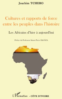 Cultures et rapports de force entre les peuples dans l'histoire - Les Africains d'hier à aujourd'hui