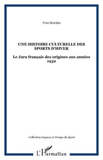 Une histoire culturelle des sports d'hiver - Le Jura français des origines aux années 1930