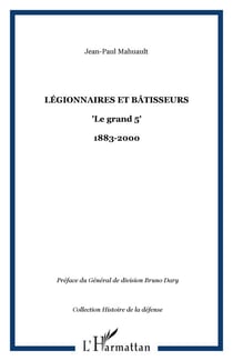 Légionnaires et bâtisseurs - "Le grand 5" - 1883-2000