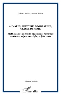 Annales, histoire, géographie, classe de 3ème - Méthodes et conseils pratiques, résumés de cours, sujets corrigés, sujets tests
