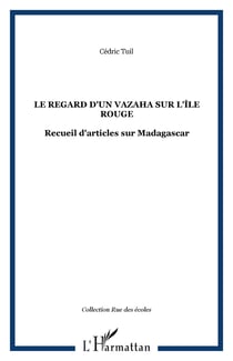 Le regard d'un vazaha sur l'île rouge - Recueil d'articles sur Madagascar