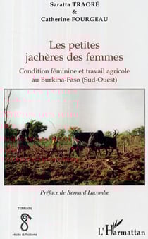 Les petites jachères des femmes - Condition féminine et travail agricole au Burkina Faso (Sud-Ouest)