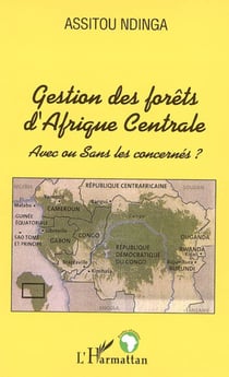 Gestion des forêts d'Afrique Centrale - Avec ou Sans les concernés ?