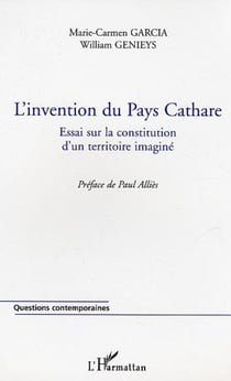 L'invention du Pays Cathare - Essai sur la constitution d'un territoire
