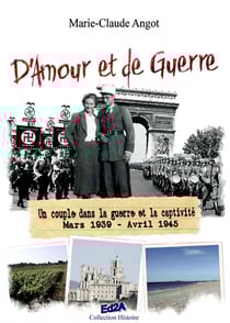D'amour et de guerre - Un couple dans la guerre et la captivité. Mars 1939 - Avril 1945