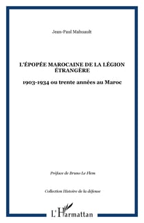 L'épopée marocaine de la Légion étrangère - 1903-1934 ou trente années au Maroc