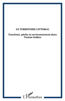Le territoire littoral - Tourisme, pêche et environnement dans l'océan Indien
