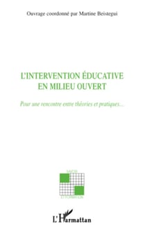 L'intervention éducative en milieu ouvert - Pour une rencontre entre théories et pratiques�