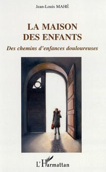 La maison des enfants - Des chemins d'enfances douloureuses