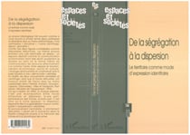 DE LA SÉGRÉGATION À LA DISPERSION - Le territoire comme mode d?expression identitaire