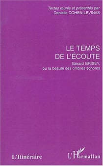 Le temps de l'écoute - Gérard Grisey, ou la beauté des ombres sonores