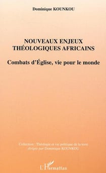 Nouveaux enjeux théologiques africains - Combats d'Eglise, vie pour le monde