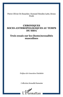 CHRONIQUES SOCIO-ANTHROPOLOGIQUES AU TEMPS DU SIDA - Trois essais sur les (homo)sexualités masculines