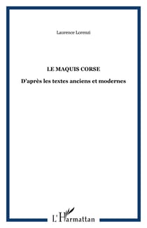 LE MAQUIS CORSE - D?après les textes anciens et modernes