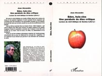 EDEN, HUIS-CLOS - UNE PARABOLE DU DIEU CRITIQUE - Lecture du récit biblique de Genèse 2,4b-4,1