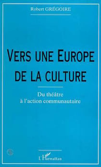 VERS UNE EUROPE DE LA CULTURE - Du théâtre à l'action communautaire