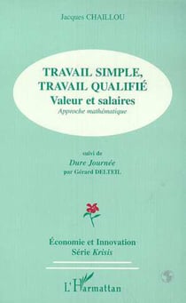 TRAVAIL SIMPLE, TRAVAIL QUALIFIE - Valeurs salaires, Approches mathématique - Suivi de Dure Journée de Gérard DELTEIL