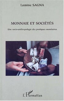 MONNAIE ET SOCIÉTÉS - Une socio-anthropologie des pratiques monétaires