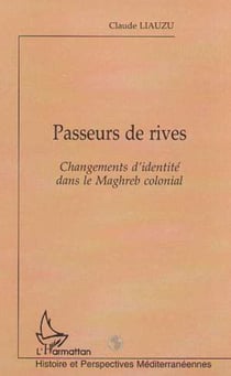PASSEURS DE RIVES - Changements d'identité dans le Maghreb colonial