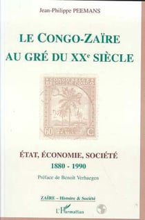 Le Congo-Zaïre au gré du XXe siècle - Etat, économie, société 1880-1990