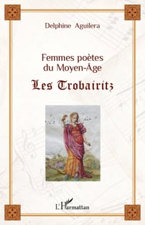 Femmes poètes du Moyen-Âge - Les Trobairitz