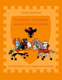 Von Rittern, Stiftsdamen und dem kleinen Quedel - Drei Geschichten zu den Wappen von Quedlinburg mit Bildern des Autors