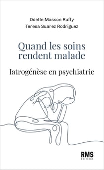 Quand les soins rendent malade - Iatrogénèse en psychiatrie