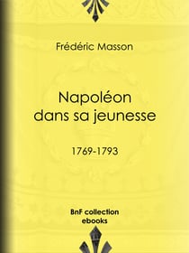 Napoléon dans sa jeunesse - 1769-1793
