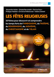 Les fêtes religieuses - 50 fiches pour découvrir et comprendre les temps forts de l'hindouisme, du taoïsme, du bouddhisme, du judaïsme, du christianisme et de l'islam