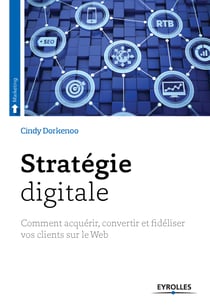Stratégie digitale - Comment acquérir, convertir et fidéliser vos clients sur le Web