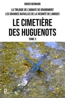 La trilogie de l'Abbaye de Grandmont - Tome 3 - Le cimetière des Huguenots