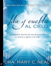Ida y vuelta al cielo - La verdadera historia de una doctora sobre su muerte y regreso a la vida