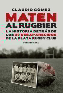 Maten al rugbier - La historia detrás de los 20 desaparecidos de La Plata Rugby Club