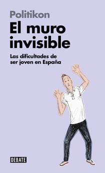 El muro invisible (Libros para entender la crisis) - Las dificultades de ser joven en España